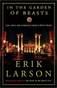 In the Garden of Beasts: Love, Terror, und eine amerikanische Familie in Hitlers Berlin